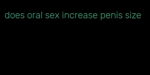 does oral sex increase penis size