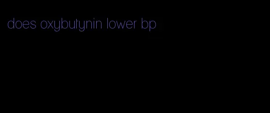 does oxybutynin lower bp