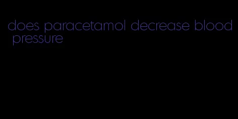 does paracetamol decrease blood pressure