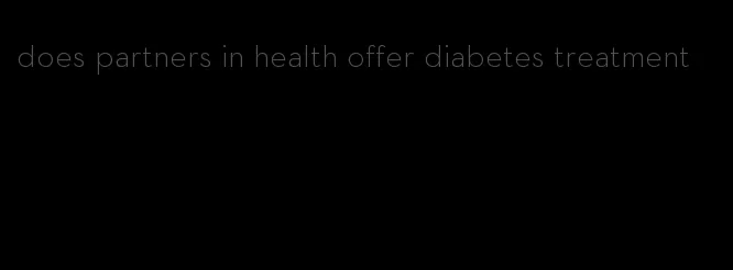 does partners in health offer diabetes treatment