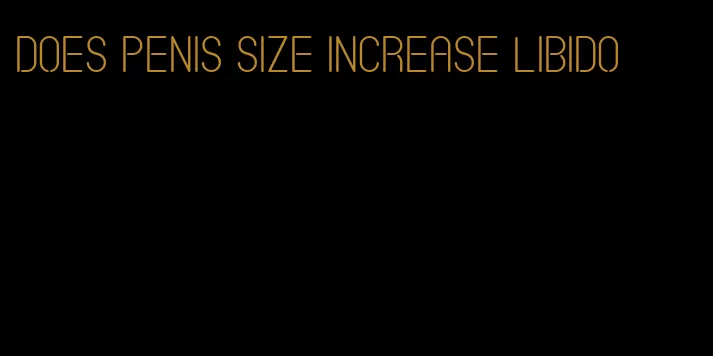 does penis size increase libido