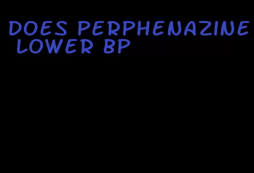does perphenazine lower bp