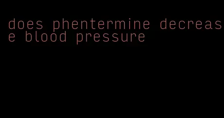 does phentermine decrease blood pressure
