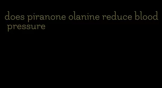 does piranone olanine reduce blood pressure
