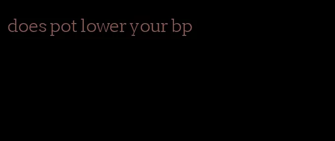 does pot lower your bp