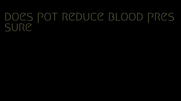 does pot reduce blood pressure