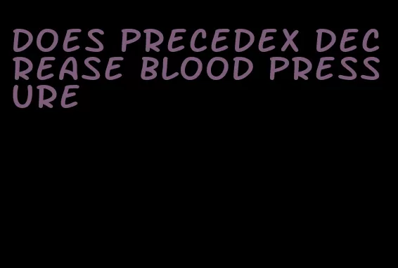does precedex decrease blood pressure