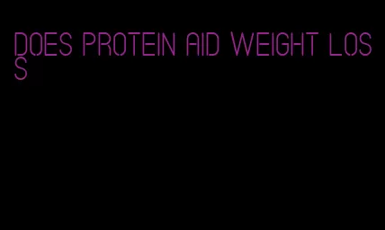 does protein aid weight loss