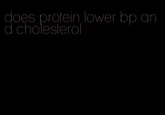 does protein lower bp and cholesterol