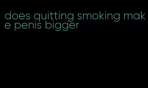 does quitting smoking make penis bigger