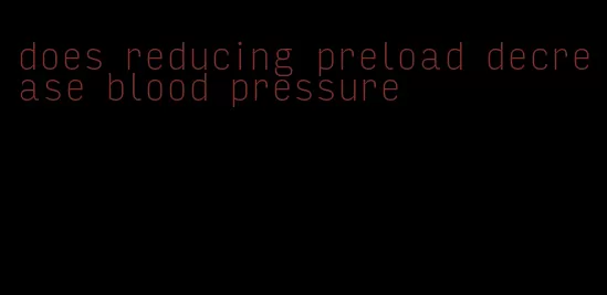 does reducing preload decrease blood pressure