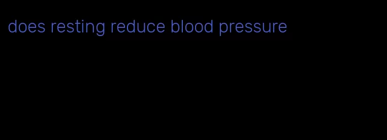 does resting reduce blood pressure