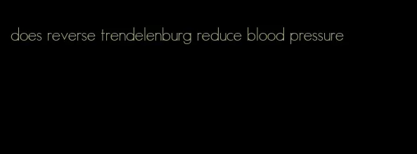 does reverse trendelenburg reduce blood pressure