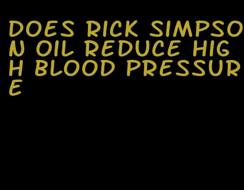 does rick simpson oil reduce high blood pressure