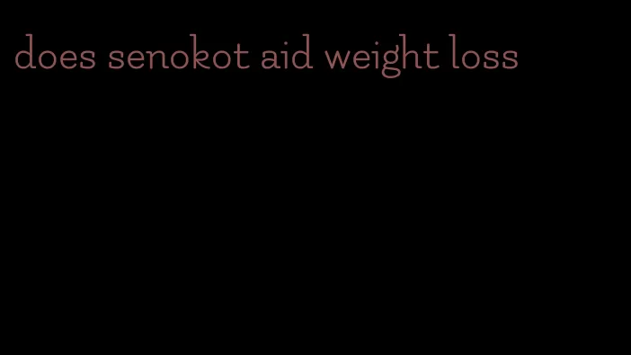 does senokot aid weight loss
