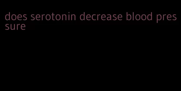 does serotonin decrease blood pressure