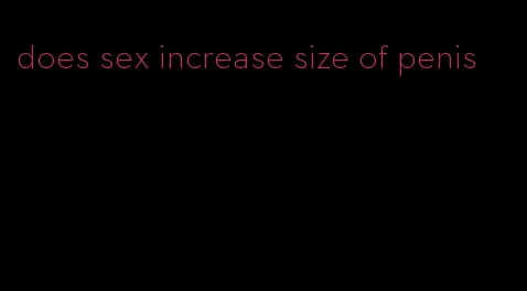 does sex increase size of penis