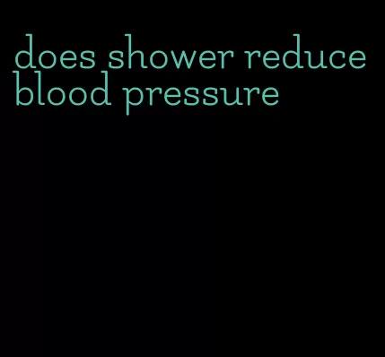 does shower reduce blood pressure