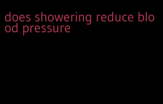does showering reduce blood pressure