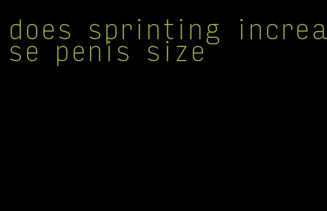 does sprinting increase penis size
