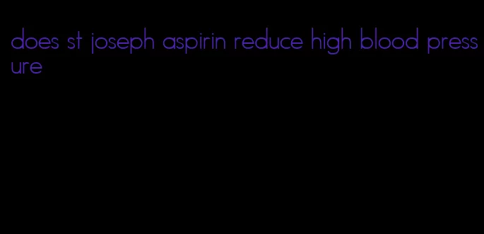 does st joseph aspirin reduce high blood pressure