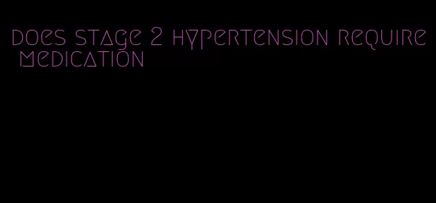 does stage 2 hypertension require medication