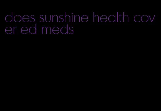 does sunshine health cover ed meds