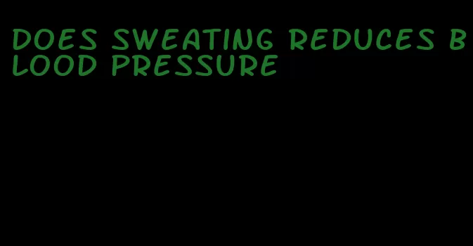 does sweating reduces blood pressure