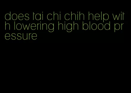 does tai chi chih help with lowering high blood pressure