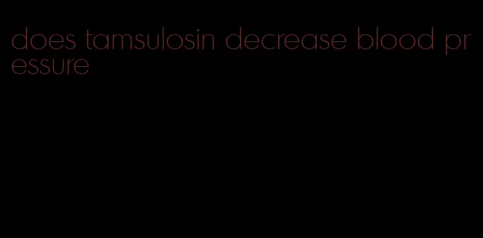 does tamsulosin decrease blood pressure