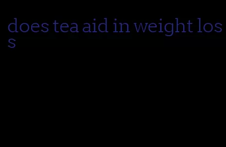 does tea aid in weight loss