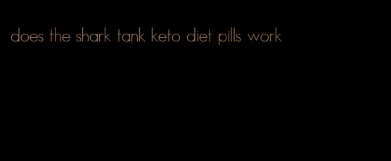 does the shark tank keto diet pills work