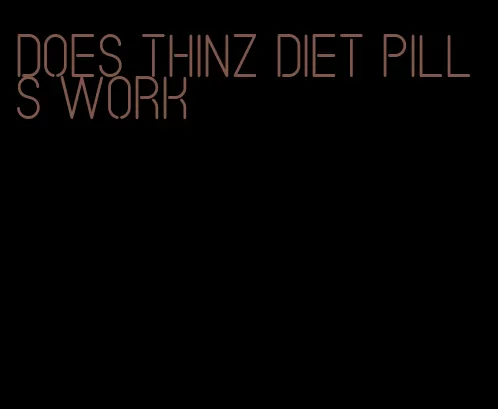 does thinz diet pills work