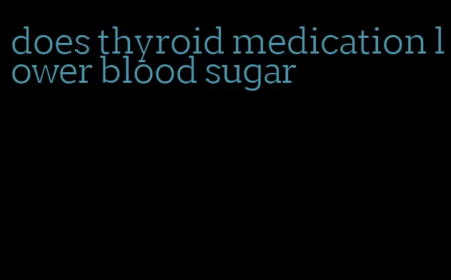 does thyroid medication lower blood sugar