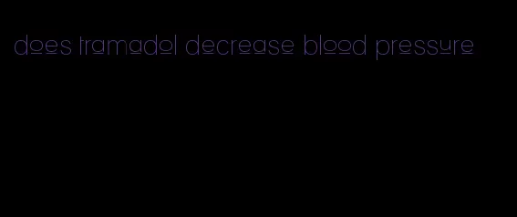does tramadol decrease blood pressure