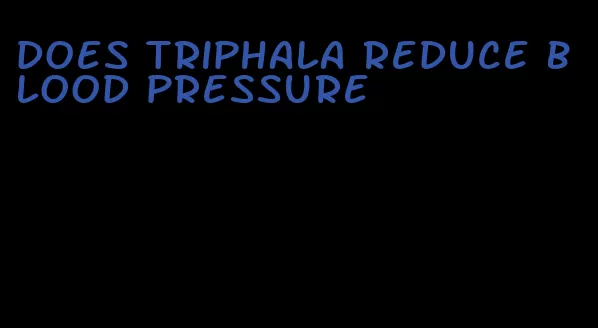 does triphala reduce blood pressure