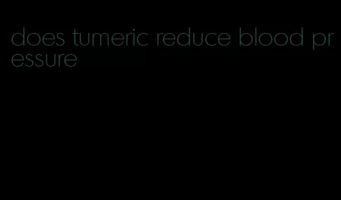 does tumeric reduce blood pressure