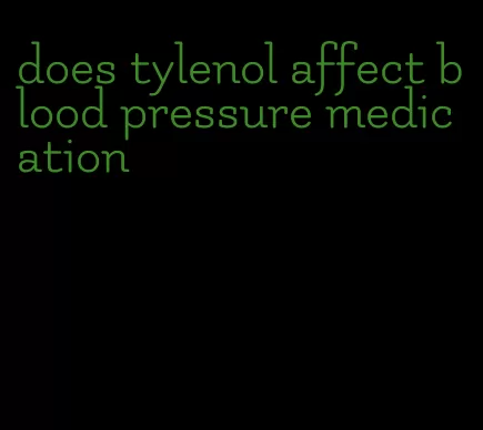 does tylenol affect blood pressure medication