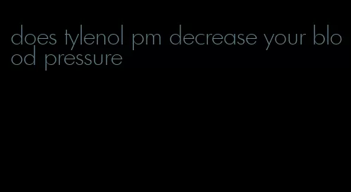 does tylenol pm decrease your blood pressure