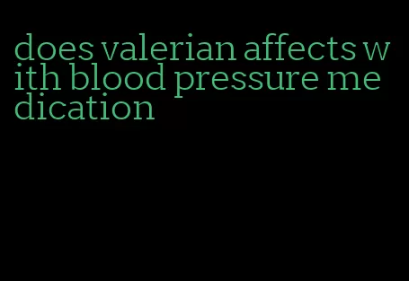 does valerian affects with blood pressure medication
