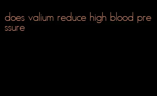 does valium reduce high blood pressure
