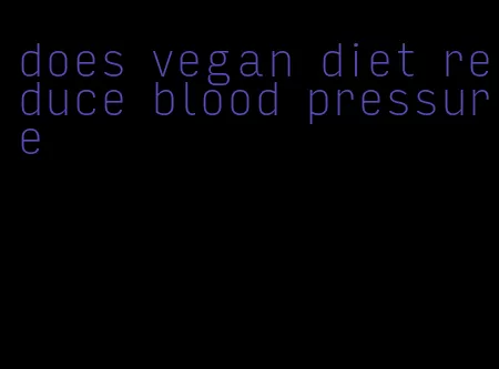 does vegan diet reduce blood pressure