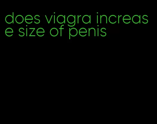 does viagra increase size of penis