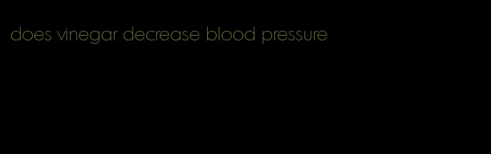 does vinegar decrease blood pressure