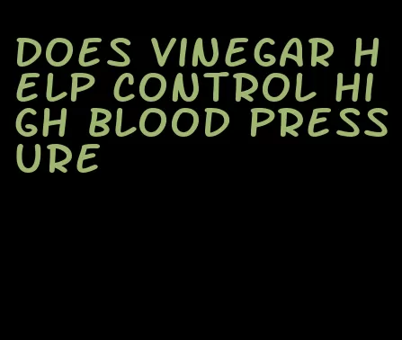 does vinegar help control high blood pressure