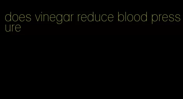 does vinegar reduce blood pressure