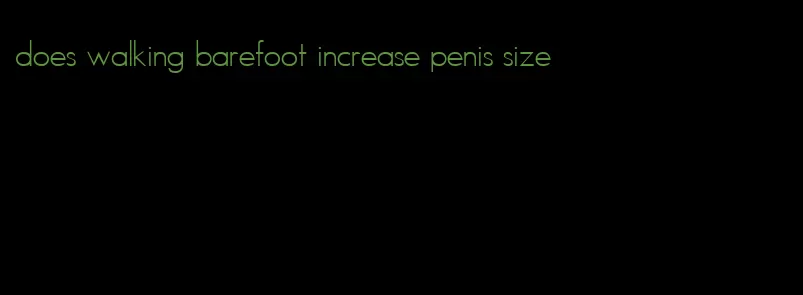 does walking barefoot increase penis size