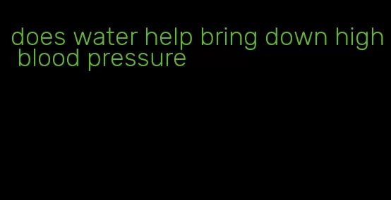does water help bring down high blood pressure