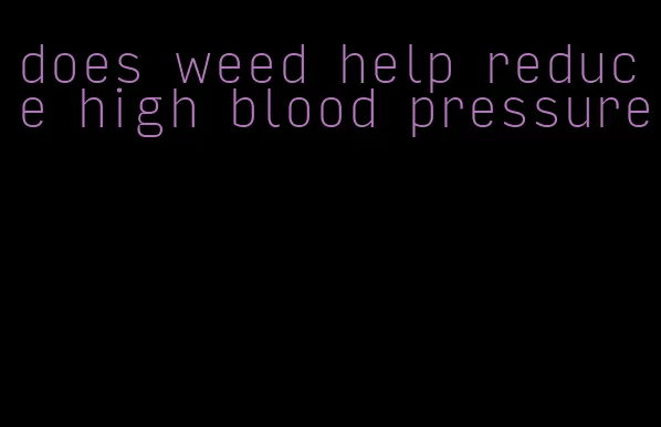 does weed help reduce high blood pressure