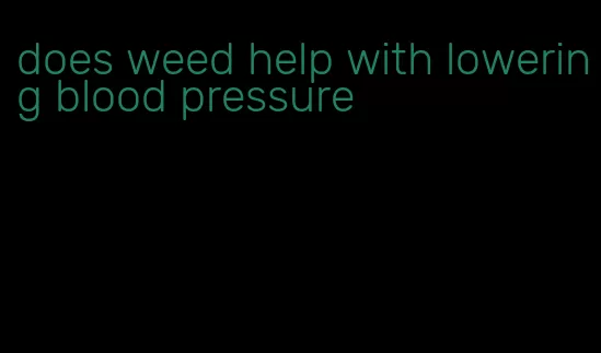 does weed help with lowering blood pressure